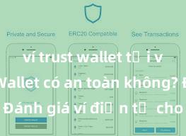 ví trust wallet tải về Trust Wallet có an toàn không? Đánh giá ví điện tử cho người Việt