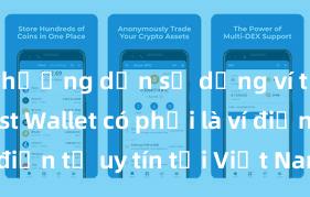 hướng dẫn sử dụng ví trust Trust Wallet có phải là ví điện tử uy tín tại Việt Nam không?