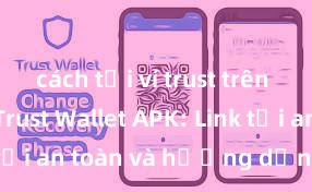 cách tải ví trust trên android Trust Wallet APK: Link tải an toàn và hướng dẫn cài đặt