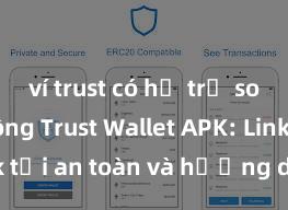 ví trust có hỗ trợ solana không Trust Wallet APK: Link tải an toàn và hướng dẫn cài đặt