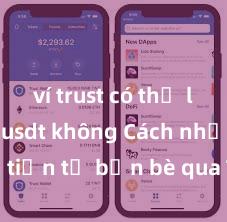 ví trust có thể lưu trữ usdt không Cách nhận tiền từ bạn bè qua Trust Wallet